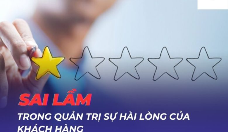 Những sai lầm thường gặp trong quản trị sự hài lòng của khách hàng