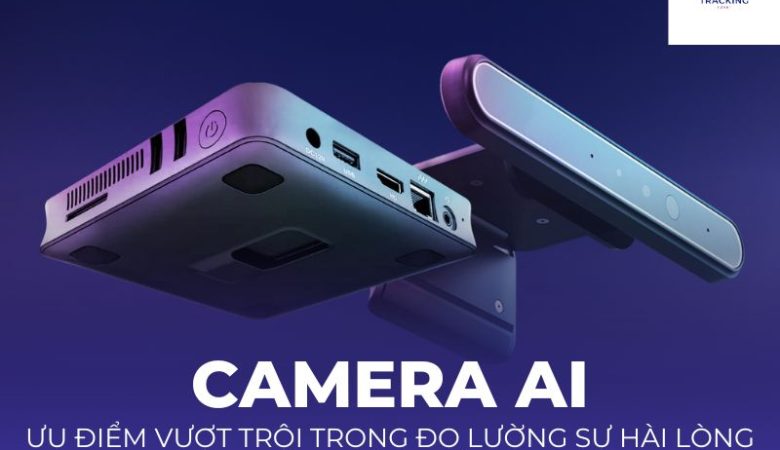 Ưu điểm của Camera AI trong theo dõi sự hài lòng của khách hàng